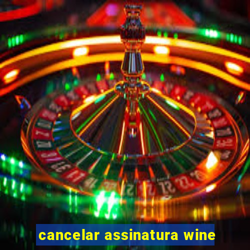 cancelar assinatura wine